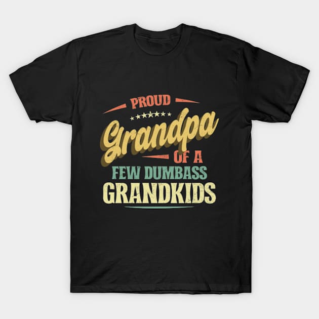 Proud Grandpa of a few Dumbass Grandkids Funny T-Shirt by CreativeSalek